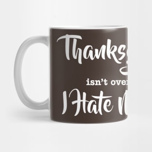 Thanksgiving isn't Over Mug